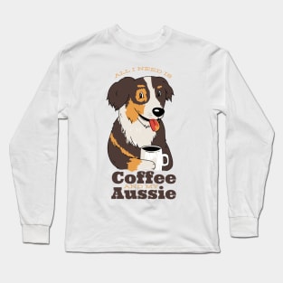 AUSSIE DOG COFFEE QUOTE Long Sleeve T-Shirt